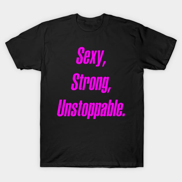 Sexy, Strong, Unstoppable T-Shirt by alblais